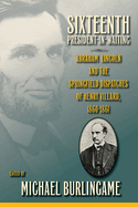 Sixteenth President-In-Waiting: Abraham Lincoln and the Springfield Dispatches of Henry Villard, 1860-1861