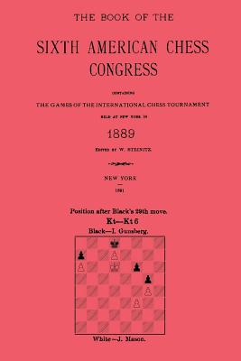 Sixth American Chess Congress, New York 1889 - Steinitz, William, and Sloan, Sam (Foreword by)