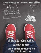 Sixth Grade Science: For Homeschool or Extra Practice