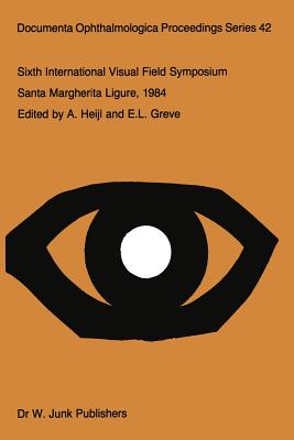 Sixth International Visual Field Symposium: Santa Margherita Ligure, May 27-31, 1984 - Heijl, A (Editor), and Greve, E L (Editor)