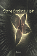 Sixty Bucket List Journal: 60 Year Old Gifts - 60th Birthday Gift for Women and Men - Sixty Birthday Gifts for Men Women and Coworkers - Travel Memoir and To Do Journal Writing for Retirement