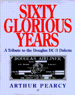 Sixty Glorious Years: A Tribute to the Douglas DC-3