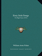 Sixty Irish Songs: For High Voice (1915)