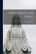 Sixty Saints for Girls;