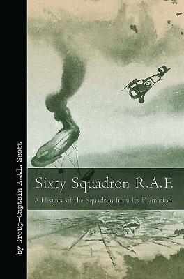 Sixty Squadron RAF: A History of the Squadron from Its Formation - Scott, A J L