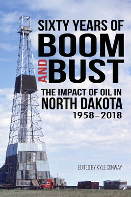 Sixty Years of Boom and Bust: The Impact of Oil in North Dakota, 1958-2018 - Willis, Brent L, and Talbot, Ross B, and Kelley, Samuel C, Jr.