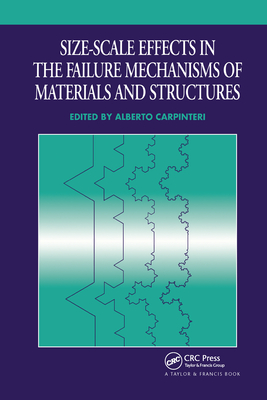 Size-Scale Effects in the Failure Mechanisms of Materials and Structures - Carpinteri, Alberto (Editor)