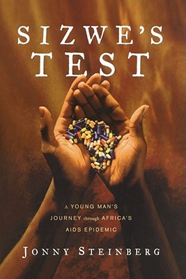 Sizwe's Test: A Young Man's Journey Through Africa's AIDS Epidemic - Steinberg, Jonny