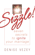 Sizzle!: Seven Secrets to Ignite Your Marriage