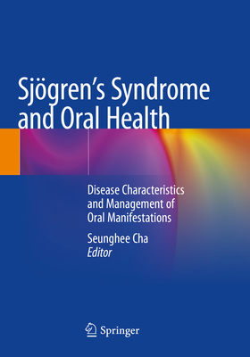 Sjgren's Syndrome and Oral Health: Disease Characteristics and Management of Oral Manifestations - Cha, Seunghee (Editor)