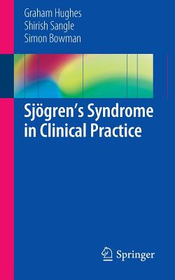 Sjgren's Syndrome in Clinical Practice - Hughes, Graham, and Sangle, Shirish, and Bowman, Simon