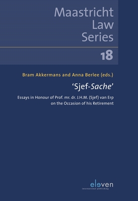 'Sjef-Sache': Essays in Honour of Prof. Mr. Dr. J.H.M. (Sjef) Van Erp on the Occasion of His Retirement Volume 18 - Akkermans, Bram (Editor), and Berlee, Anna (Editor)