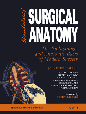 Skandalakis' Surgical Anatomy: The Embryologic and Anatomic Basis of Modern Surgery - Skandalakis, John E (Editor), and Colborn, Gene L (Editor), and Weidman, Thomas W (Editor)
