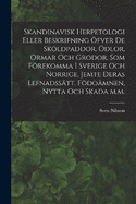 Skandinavisk herpetologi eller beskrifning fver de skldpaddor, dlor, ormar och grodor, som frekomma i Sverige och Norrige, jemte deras lefnadsstt, fdomnen, nytta och skada m.m.