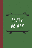 Skate Or Die: Great Fun Gift For Skaters, Skateboarders, Extreme Sport Lovers, & Skateboarding Buddies