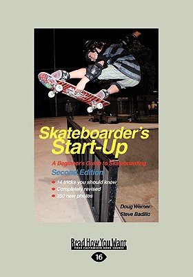 Skateboarder's Start-Up 2nd Edition: A Beginner's Guide to Skateboarding (Large Print 16pt) - Doug Werner, Steve Badillo