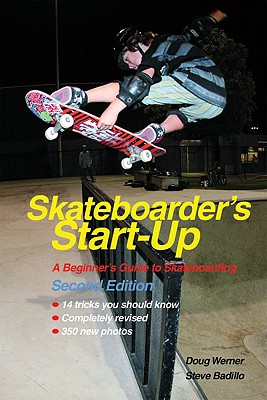 Skateboarder's Start-Up: A Beginner's Guide to Skateboarding - Werner, Doug, and Badillo, Steve