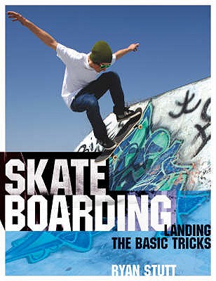 Skateboarding: Landing the Basic Tricks - Stutt, Ryan