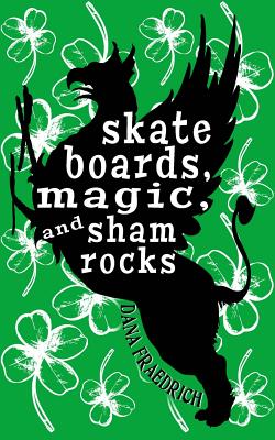 Skateboards, Magic, and Shamrocks - Fraedrich, Dana