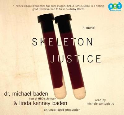 Skeleton Justice - Baden, Michael, Dr., and Baden, Linda Kenney, and Santopietro, Michele (Read by)