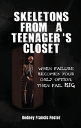 Skeletons from a Teenager's Closet: When Failure Becomes Your Only Option, Then Fail Big