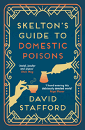 Skelton's Guide to Domestic Poisons: The Sharp-Witted Historical Whodunnit
