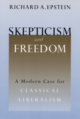 Skepticism and Freedom: A Modern Case for Classical Liberalism - Epstein, Richard A