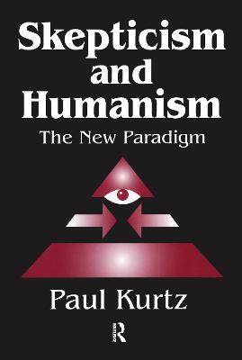 Skepticism and Humanism: The New Paradigm - Kurtz, Paul