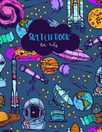Sketch Book for Kids: Space Blank Drawing Book Paper Sketching Journal Large Size 8.5x11 Inches 100 Page