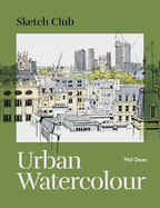 Sketch Club: Urban Watercolour: 20 step-by-step cityscape projects to paint