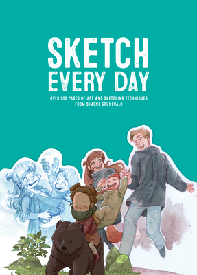 Sketch Every Day: 100+ Simple Drawing Exercises from Simone Grnewald - Grnewald, Simone, and Publishing 3dtotal (Editor)