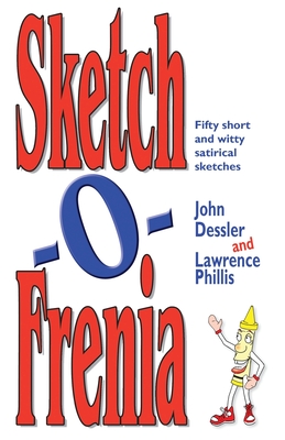 Sketch-O-Frenia: Fifty Short and Witty Satirical Sketches - Dessler, John, and Phillis, Lawrence