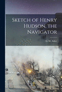 Sketch of Henry Hudson, the Navigator [microform]