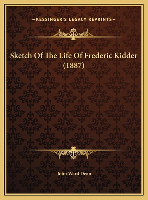 Sketch Of The Life Of Frederic Kidder (1887) - Dean, John Ward