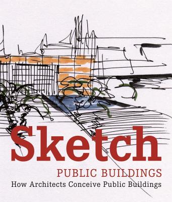 Sketch Public Buildings: How Architects Conceive Public Buildings - Paredes, Cristina