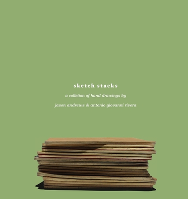 Sketch Stacks: A Series of Hand Drawings - Rivera, Antonio Giovanni (Creator), and Andrews, Jason (Creator)