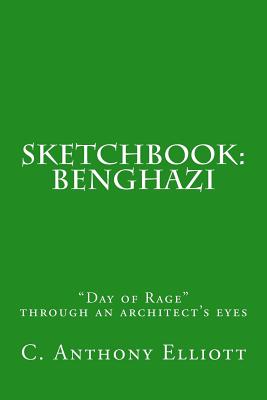 Sketchbook: Benghazi: "Day of Rage" through an architect's eyes - Elliott Aia, C Anthony