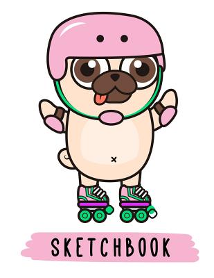 Sketchbook: Cute Pug Dog on Roller Skates, Large Blank Sketchbook for Kids, 110 Pages, 8.5 X 11, for Drawing, Sketching & Crayon Coloring - Sketchbooks, Pinkcrushed, and Notebooks, Pinkcrushed