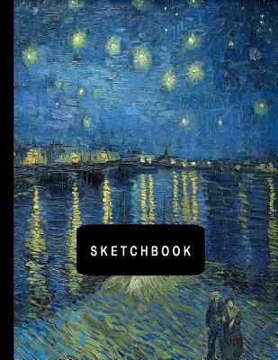 Sketchbook: Starry Night Over The Rhone by Vincent van Gogh Sketching Drawing Book 8.5 x 11 with 110 Blank Pages - Sellier, Tamra