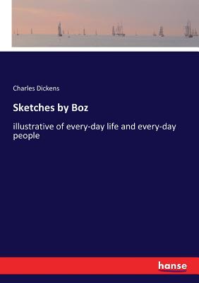 Sketches by Boz: illustrative of every-day life and every-day people - Dickens, Charles