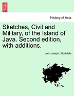 Sketches, Civil and Military, of the Island of Java. Second Edition, with Additions. - Stockdale, John Joseph