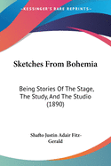 Sketches From Bohemia: Being Stories Of The Stage, The Study, And The Studio (1890)