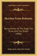 Sketches From Bohemia: Being Stories Of The Stage, The Study, And The Studio (1890)