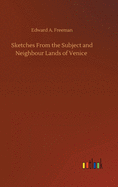 Sketches From the Subject and Neighbour Lands of Venice