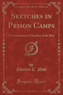 Sketches in Prison Camps: A Continuation of Sketches of the War (Classic Reprint)