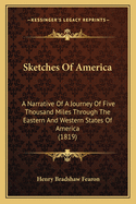 Sketches Of America: A Narrative Of A Journey Of Five Thousand Miles Through The Eastern And Western States Of America (1819)