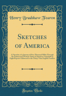 Sketches of America: A Narrative of a Journey of Five Thousand Miles Through the Eastern and Western States of America; Contained in Eight Reports Addressed to the Thirty-Nine English Families (Classic Reprint)