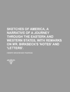 Sketches of America, a Narrative of a Journey Through the Eastern and Western States, with Remarks on Mr. Birkbeck's 'Notes' and 'Letters'.