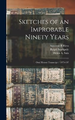 Sketches of an Improbable Ninety Years: Oral History Transcript / 1973-197 - Riess, Suzanne B, and Besig, Ernest, and Salz, Helen A