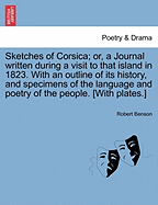 Sketches of Corsica: Or, a Journal Written During a Visit to That Island, in 1823. with an Outline of Its History, and Specimens of the Language and Poetry of the People